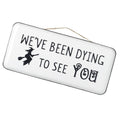 Halloween Large We've Been Dying To See You Hanging Metal Sign