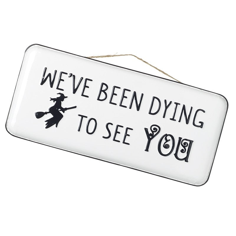 Halloween Large We've Been Dying To See You Hanging Metal Sign