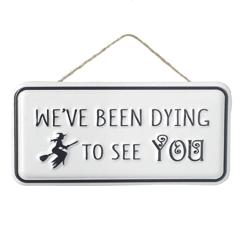 Halloween We've Been Dying To See You Hanging Metal Sign Small